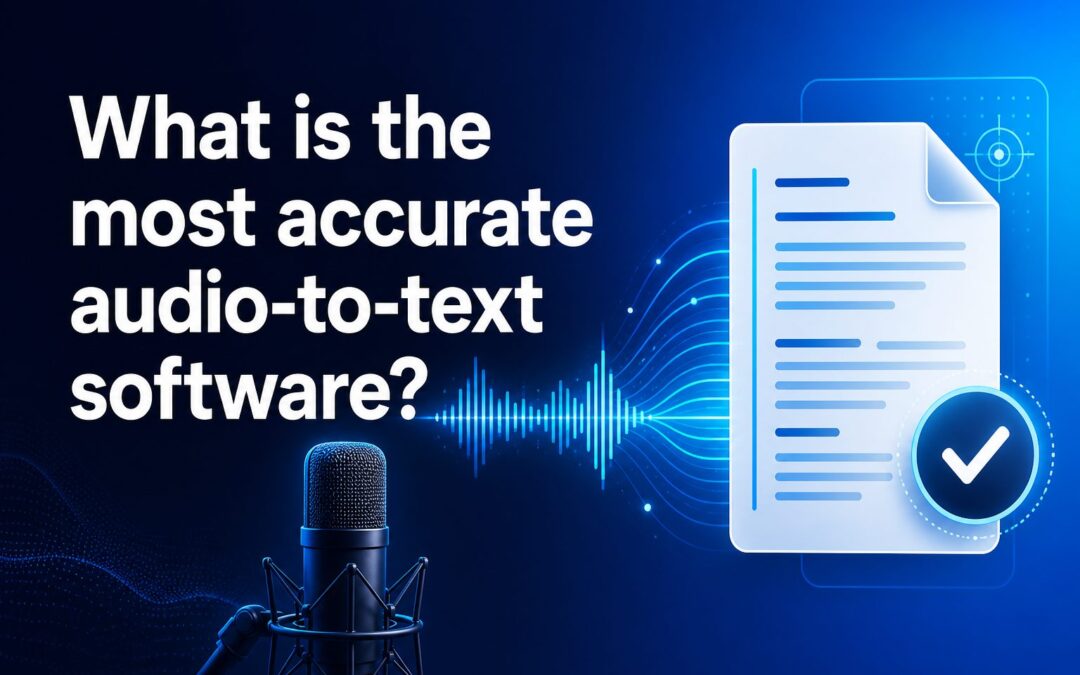 What Is the Most Accurate Audio-to-Text Software?